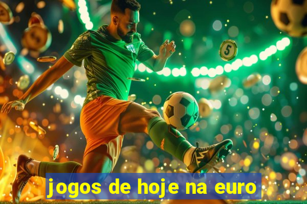 jogos de hoje na euro