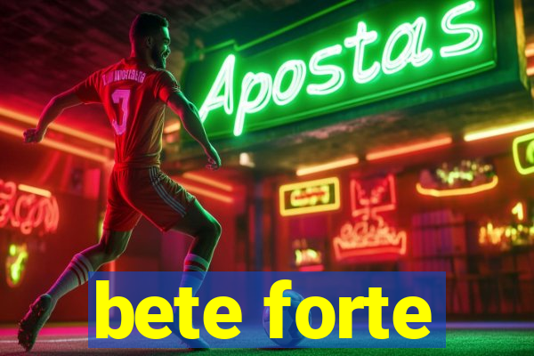 bete forte