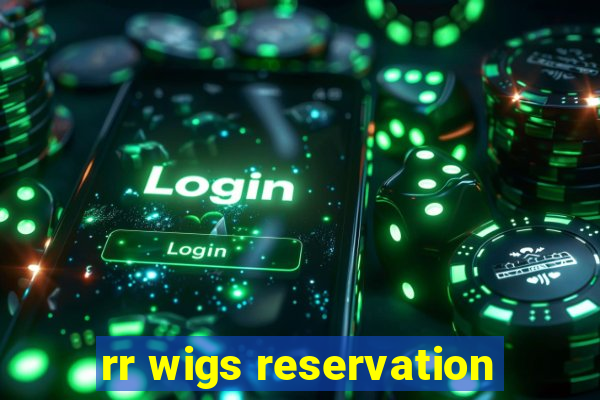 rr wigs reservation