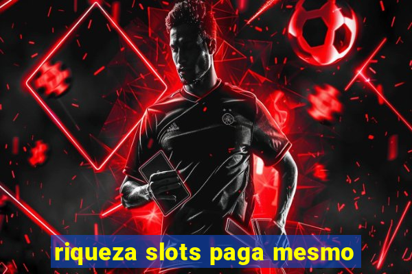 riqueza slots paga mesmo