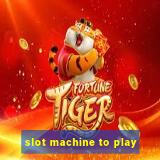 slot machine to play