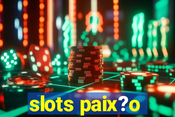 slots paix?o