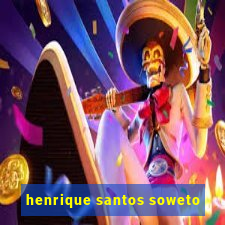 henrique santos soweto