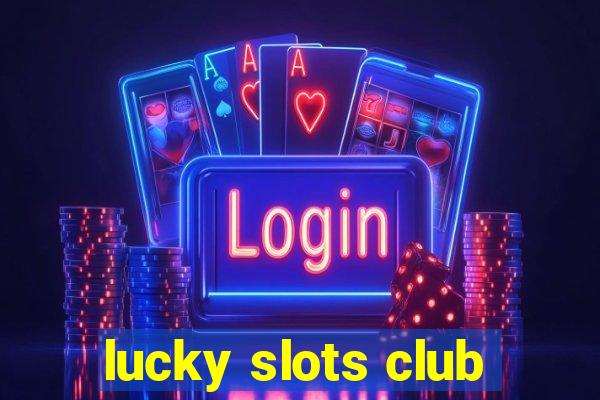 lucky slots club