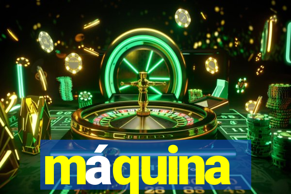 máquina