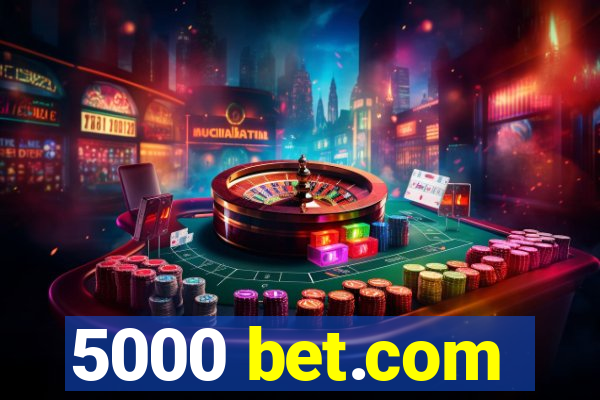 5000 bet.com