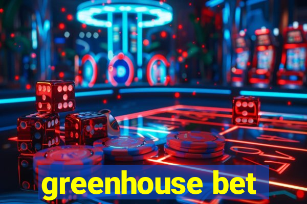 greenhouse bet