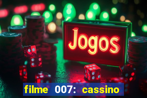 filme 007: cassino royale completo dublado