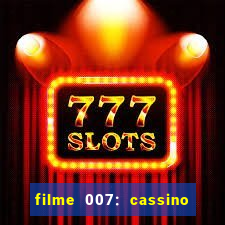 filme 007: cassino royale completo dublado