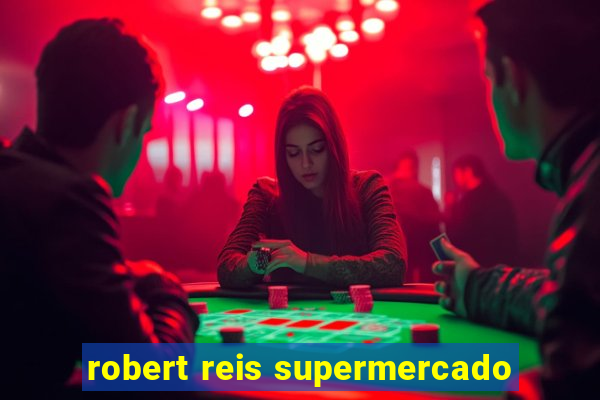 robert reis supermercado