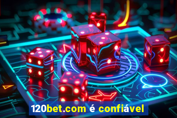 120bet.com é confiável