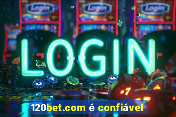 120bet.com é confiável