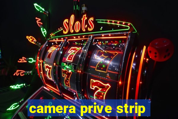 camera prive strip