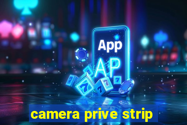 camera prive strip