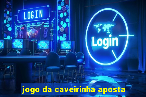 jogo da caveirinha aposta