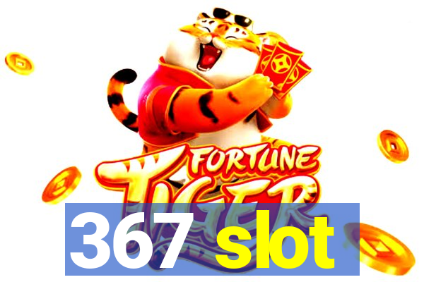 367 slot