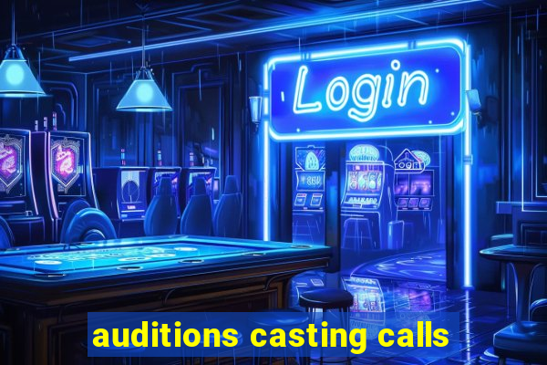 auditions casting calls