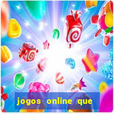 jogos online que dao dinheiro