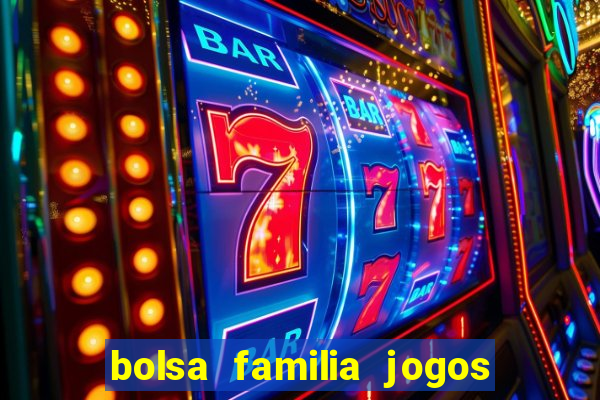 bolsa familia jogos de aposta