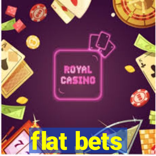 flat bets