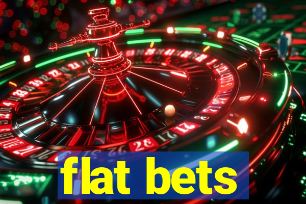 flat bets