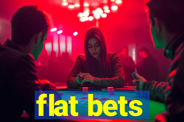 flat bets