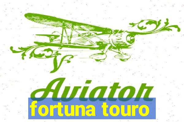 fortuna touro