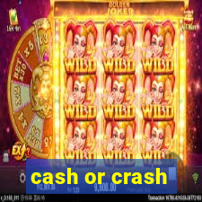 cash or crash