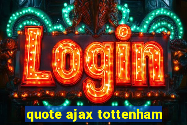 quote ajax tottenham