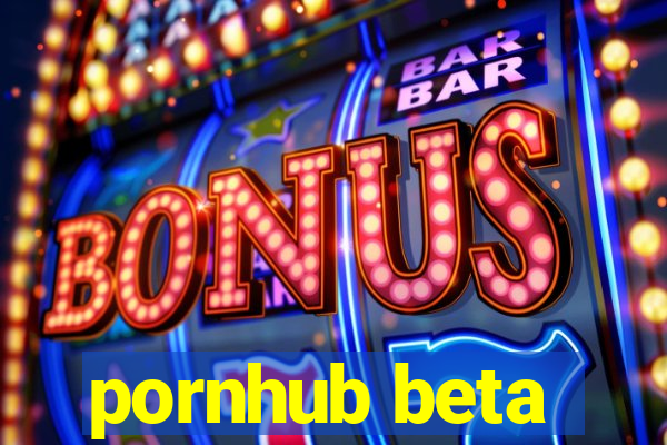 pornhub beta