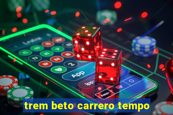 trem beto carrero tempo