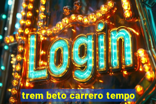 trem beto carrero tempo