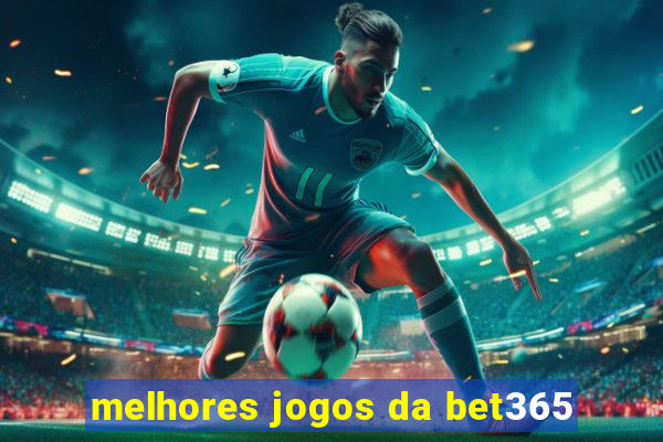 melhores jogos da bet365