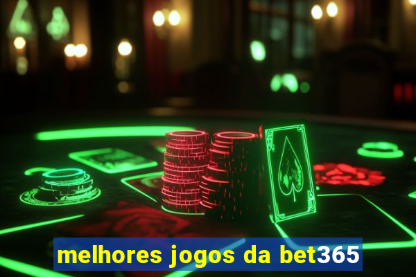 melhores jogos da bet365