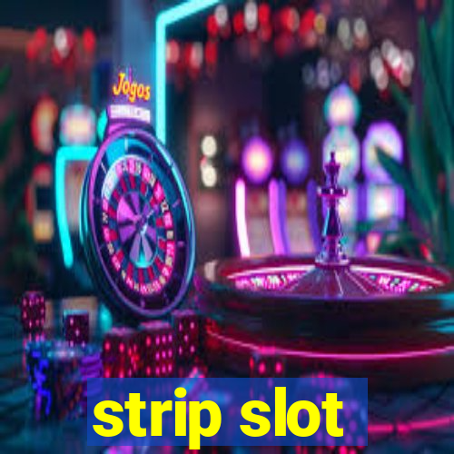 strip slot