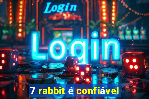 7 rabbit é confiável