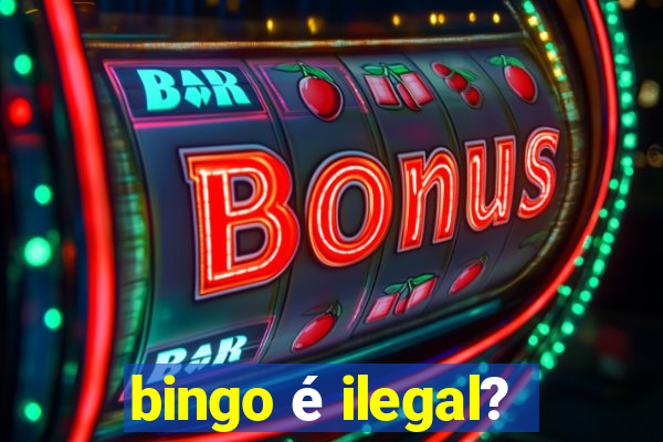 bingo é ilegal?