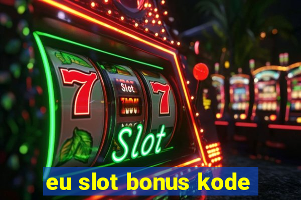 eu slot bonus kode