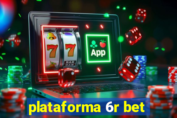 plataforma 6r bet