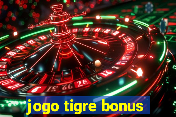 jogo tigre bonus