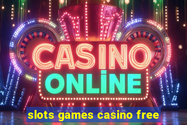 slots games casino free