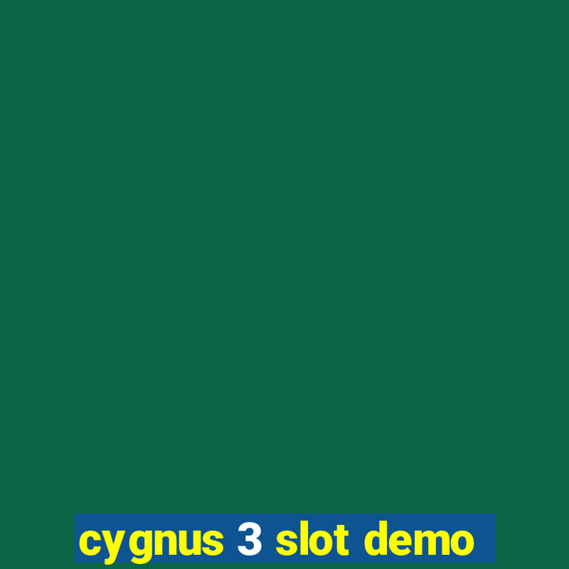 cygnus 3 slot demo