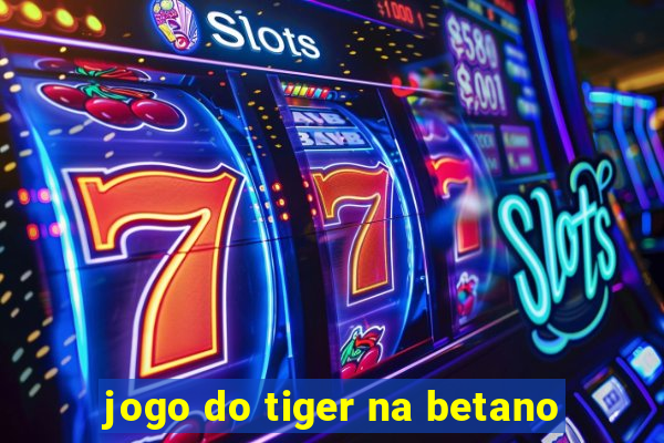 jogo do tiger na betano