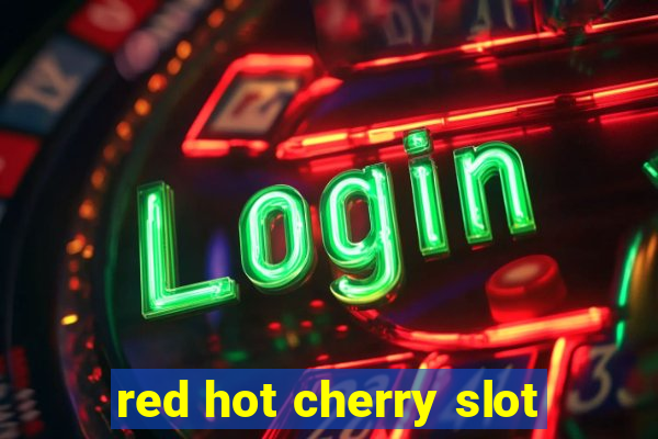 red hot cherry slot