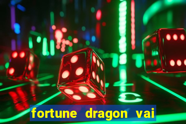 fortune dragon vai de bet