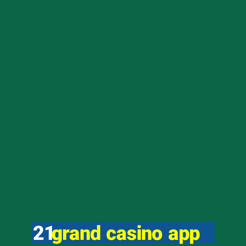 21grand casino app