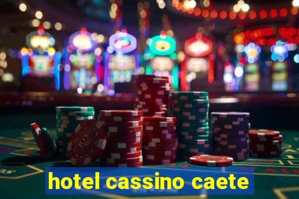 hotel cassino caete