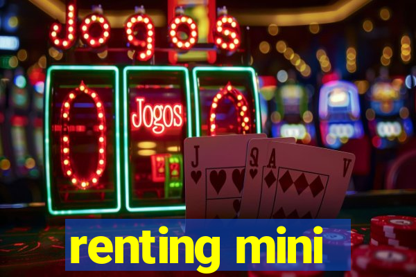 renting mini