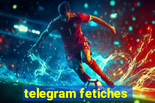 telegram fetiches