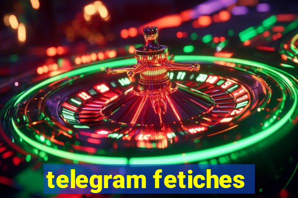 telegram fetiches